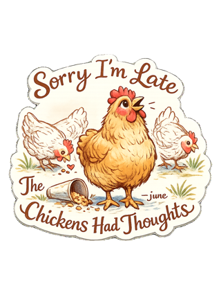 Sorry I’m Late, The Chickens Had Thoughts Tee — art by june