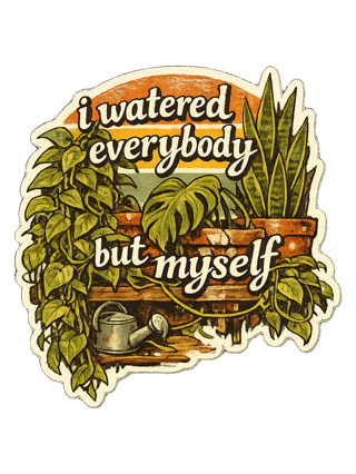 I Watered Everybody But Myself Tee — art by margaux