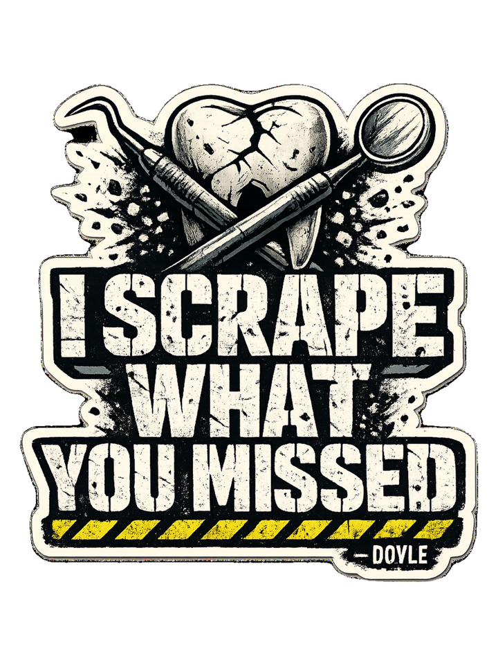 I Scrape What You Missed Tee — dentalhygiene t-shirt design by Hank