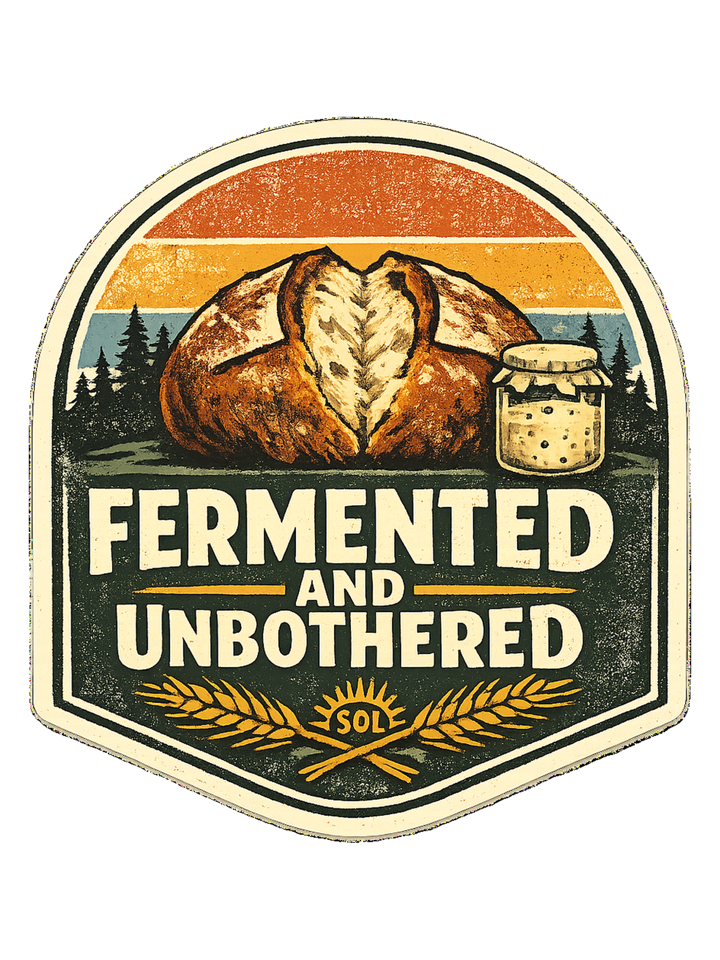Fermented And Unbothered Tee — sourdough t-shirt design by Sol