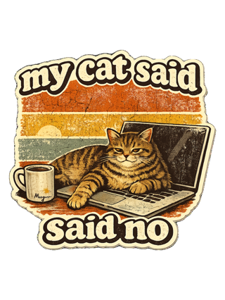My Cat Said No Tee — art by margaux