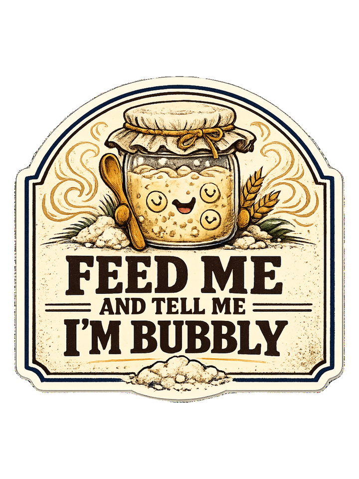 Feed Me And Tell Me I'm Bubbly Tee — sourdough t-shirt design by Sol