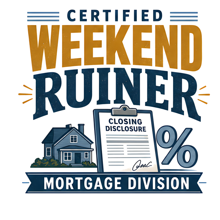 CERTIFIED WEEKEND RUINER: MORTGAGE DIVISION — mortgage t-shirt design by Bazzai Studio