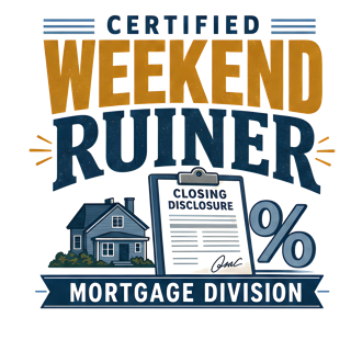 CERTIFIED WEEKEND RUINER: MORTGAGE DIVISION — art by Bazzai Studio