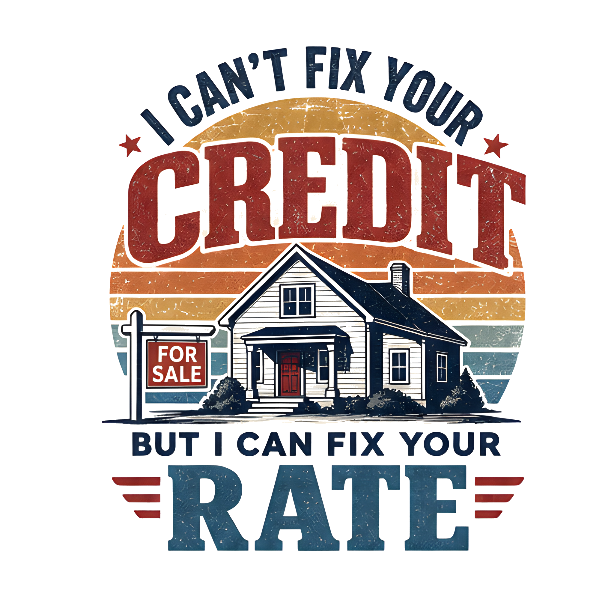 I CAN'T FIX YOUR CREDIT BUT I CAN FIX YOUR RATE original artwork