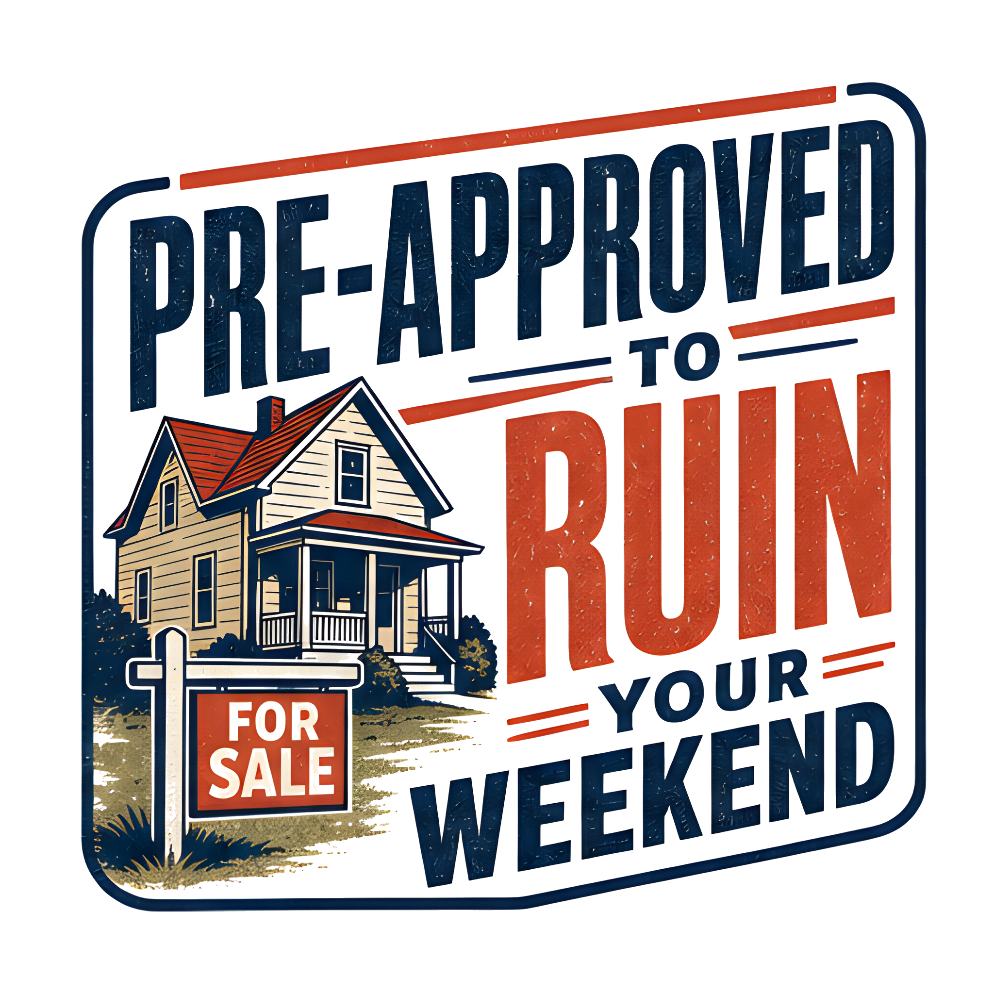 PRE-APPROVED TO RUIN YOUR WEEKEND original artwork