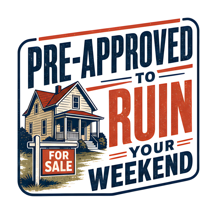 PRE-APPROVED TO RUIN YOUR WEEKEND — mortgage t-shirt design by Bazzai Studio