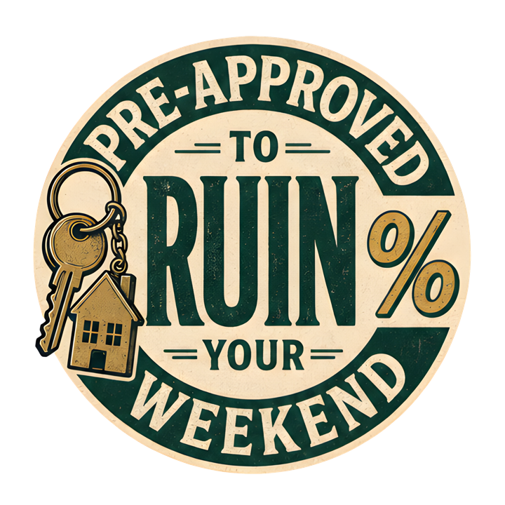 PRE-APPROVED TO RUIN YOUR WEEKEND — mortgage t-shirt design by Bazzai Studio