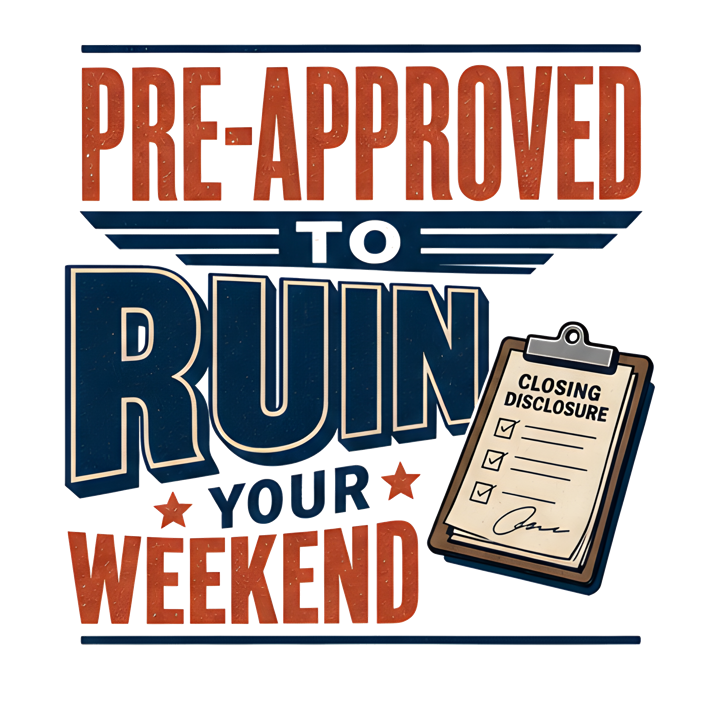 PRE-APPROVED TO RUIN YOUR WEEKEND — mortgage t-shirt design by Bazzai Studio