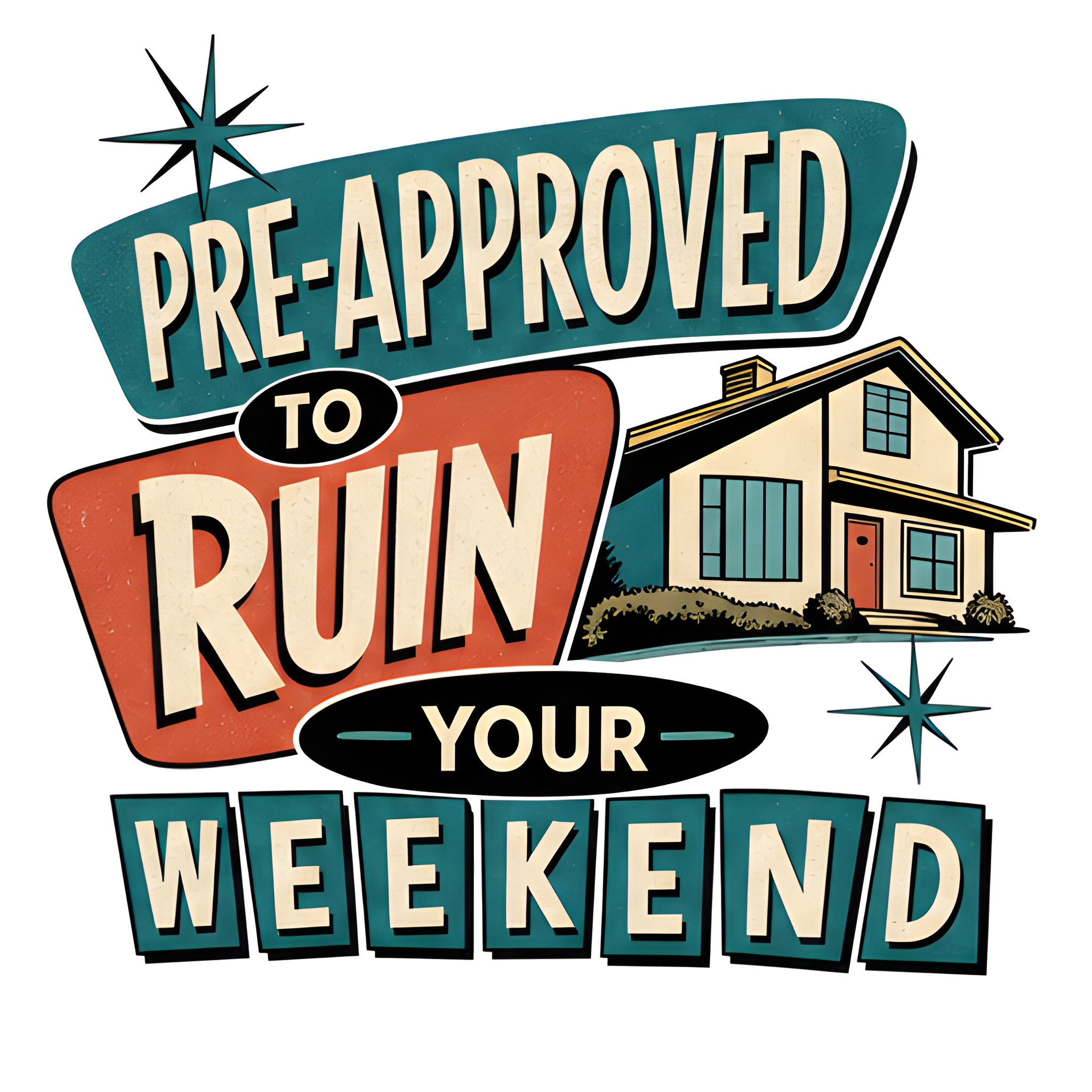 PRE-APPROVED TO RUIN YOUR WEEKEND original artwork