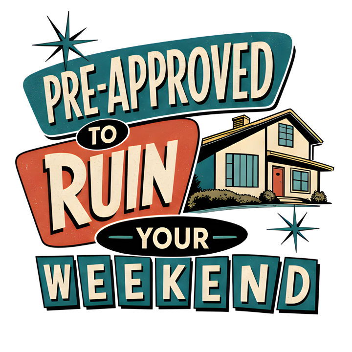 PRE-APPROVED TO RUIN YOUR WEEKEND — mortgage t-shirt design by Bazzai Studio
