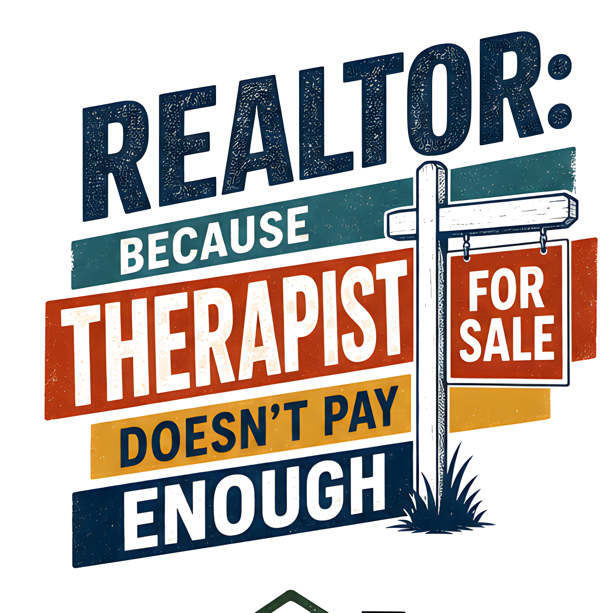 REALTOR: BECAUSE THERAPIST DOESN'T PAY ENOUGH original artwork