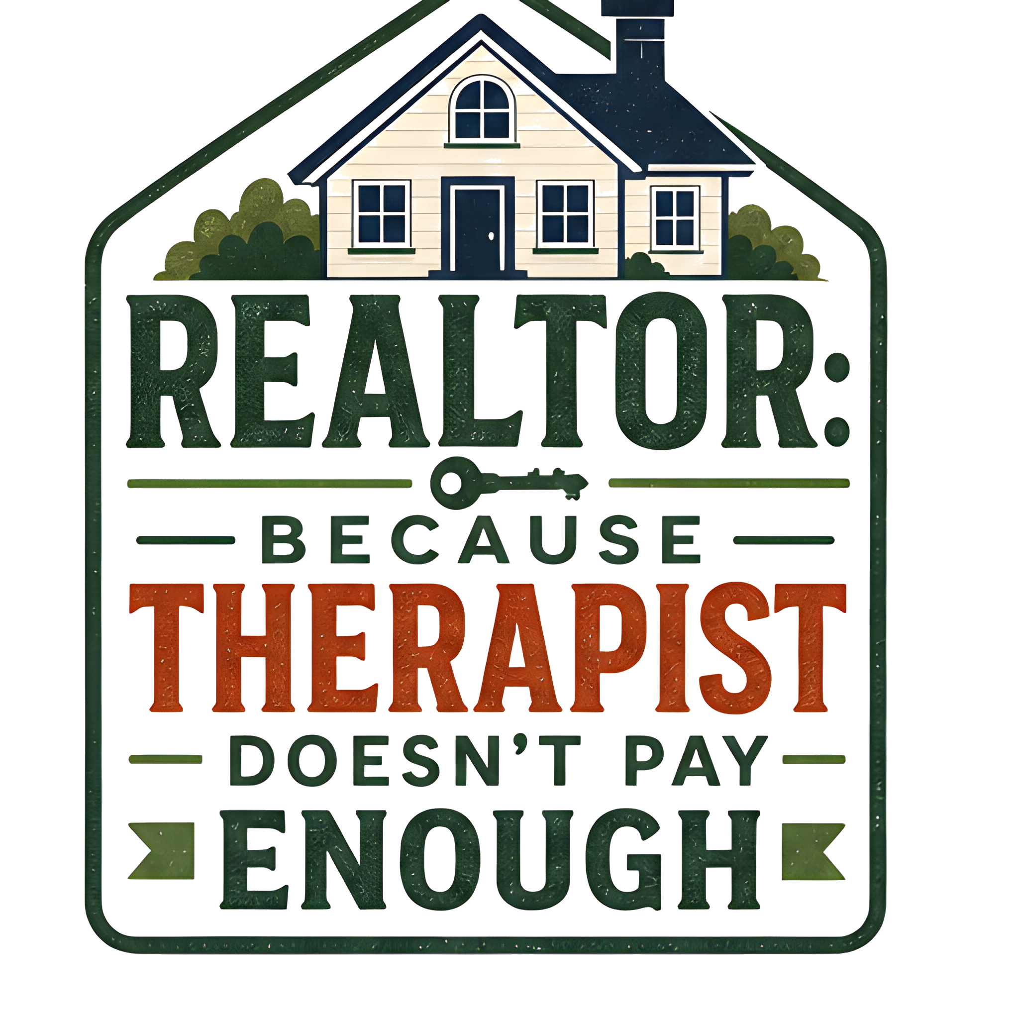REALTOR: BECAUSE THERAPIST DOESN'T PAY ENOUGH original artwork