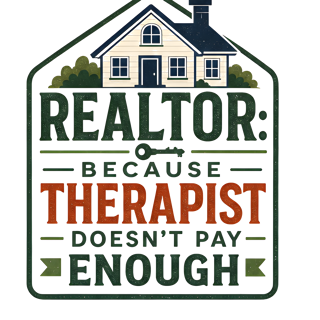 REALTOR: BECAUSE THERAPIST DOESN'T PAY ENOUGH — art by Bazzai Studio