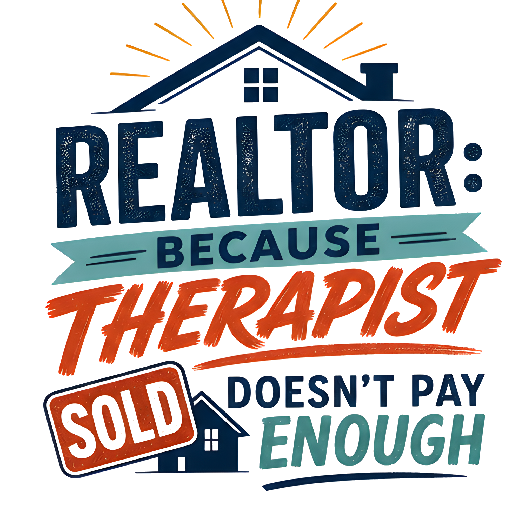 REALTOR: BECAUSE THERAPIST DOESN'T PAY ENOUGH original artwork