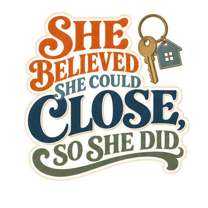 SHE BELIEVED SHE COULD CLOSE, SO SHE DID — mortgage t-shirt design by Bazzai Studio
