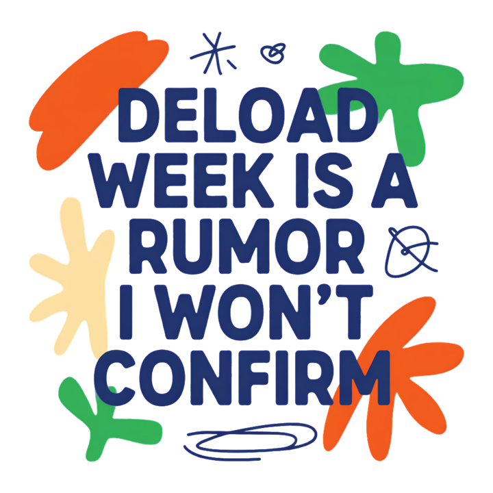 deload week is a rumor i won't confirm — gym lifting t-shirt design by Bazzai Studio